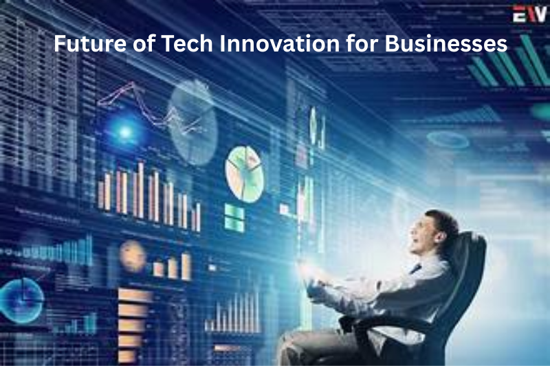 Future of Tech Innovation for Businesses